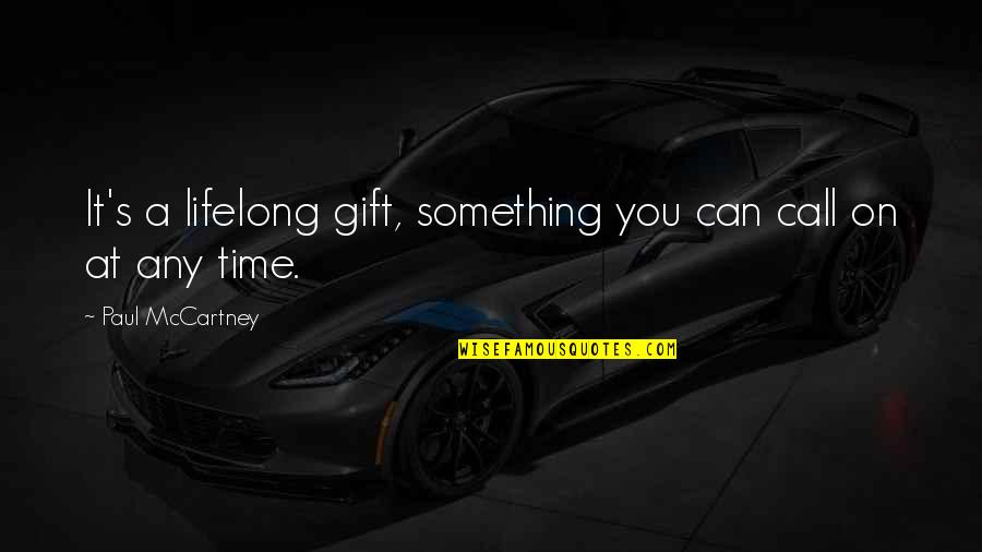 Le Sahel Quotes By Paul McCartney: It's a lifelong gift, something you can call Le Sahel Quotes By Paul McCartney: It's a lifelong gift, something you can call