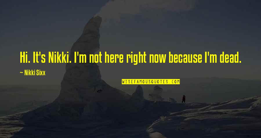 Le Silence Des Agneaux Quotes By Nikki Sixx: Hi. It's Nikki. I'm not here right now