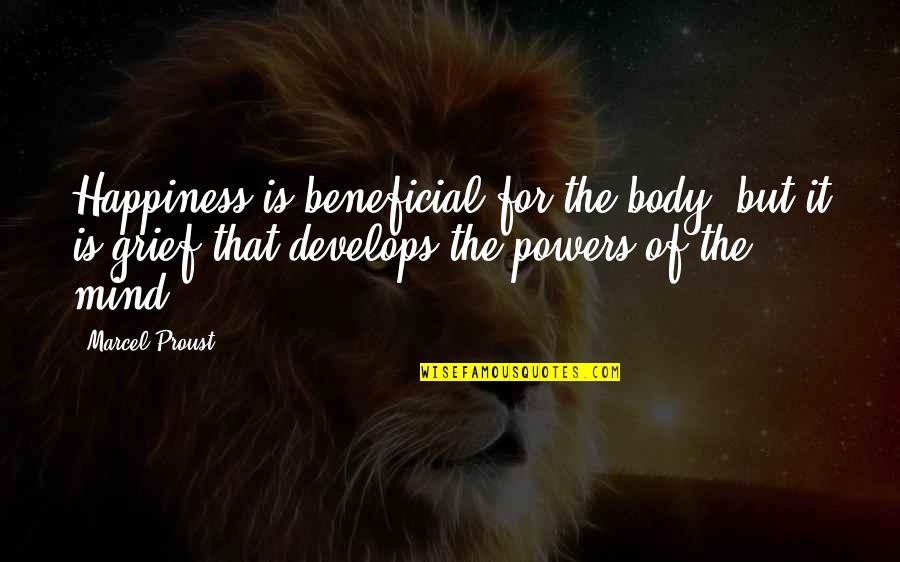 Le Temps Quotes By Marcel Proust: Happiness is beneficial for the body, but it