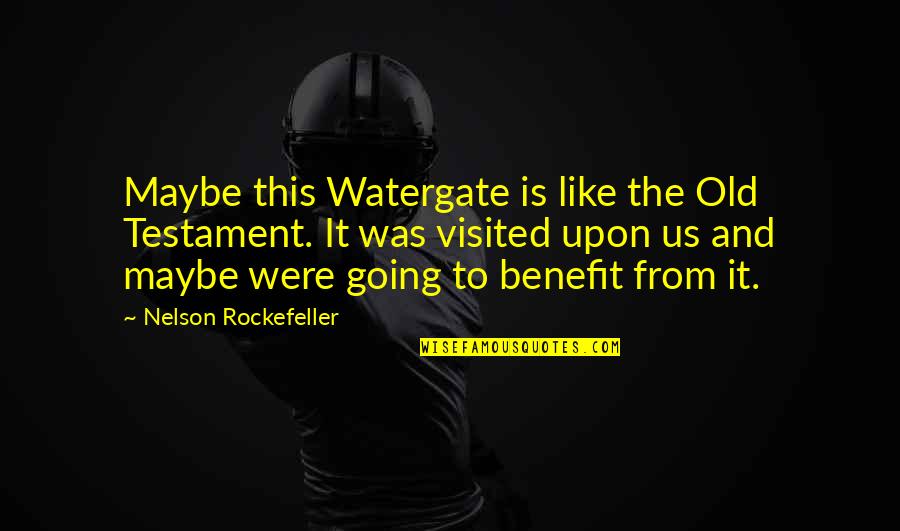 Le Temps Quotes By Nelson Rockefeller: Maybe this Watergate is like the Old Testament.