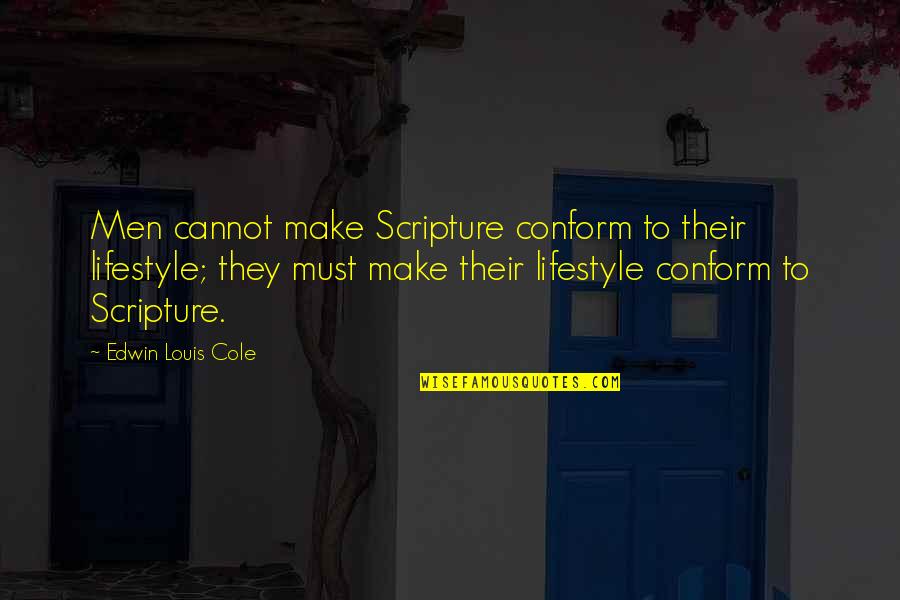 Le Tour Dargent Quotes By Edwin Louis Cole: Men cannot make Scripture conform to their lifestyle; Le Tour Dargent Quotes By Edwin Louis Cole: Men cannot make Scripture conform to their lifestyle;