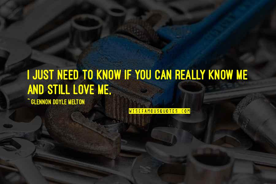 Le Tourbillon Quotes By Glennon Doyle Melton: I just need to know if you can Le Tourbillon Quotes By Glennon Doyle Melton: I just need to know if you can