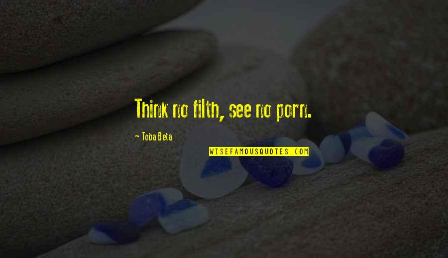 Le Tourbillon Quotes By Toba Beta: Think no filth, see no porn. Le Tourbillon Quotes By Toba Beta: Think no filth, see no porn.