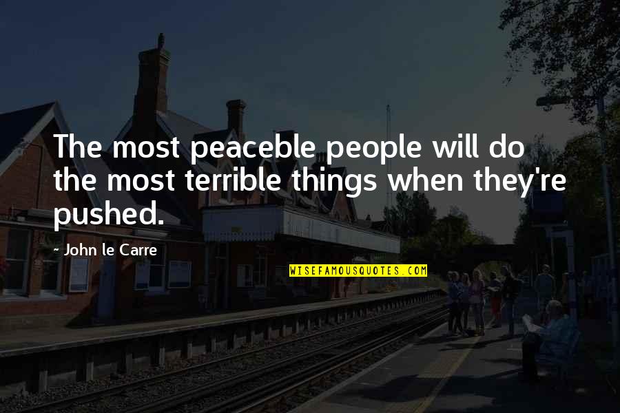 Le-vel Quotes By John Le Carre: The most peaceble people will do the most