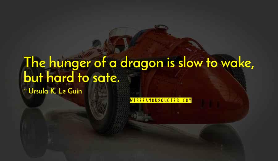 Le-vel Quotes By Ursula K. Le Guin: The hunger of a dragon is slow to