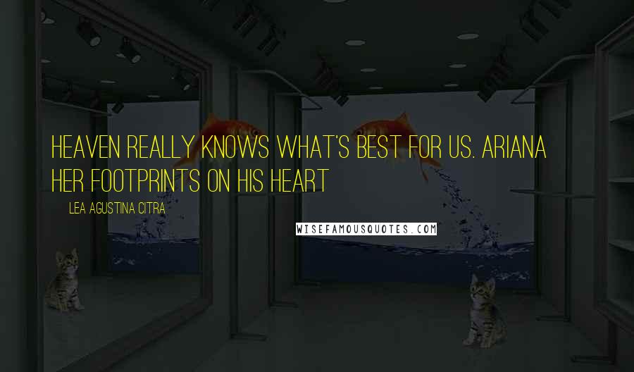 Lea Agustina Citra quotes: Heaven really knows what's best for us. Ariana ~ Her Footprints on His Heart