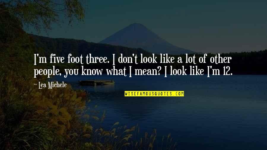 Lea Michele Quotes By Lea Michele: I'm five foot three. I don't look like Lea Michele Quotes By Lea Michele: I'm five foot three. I don't look like