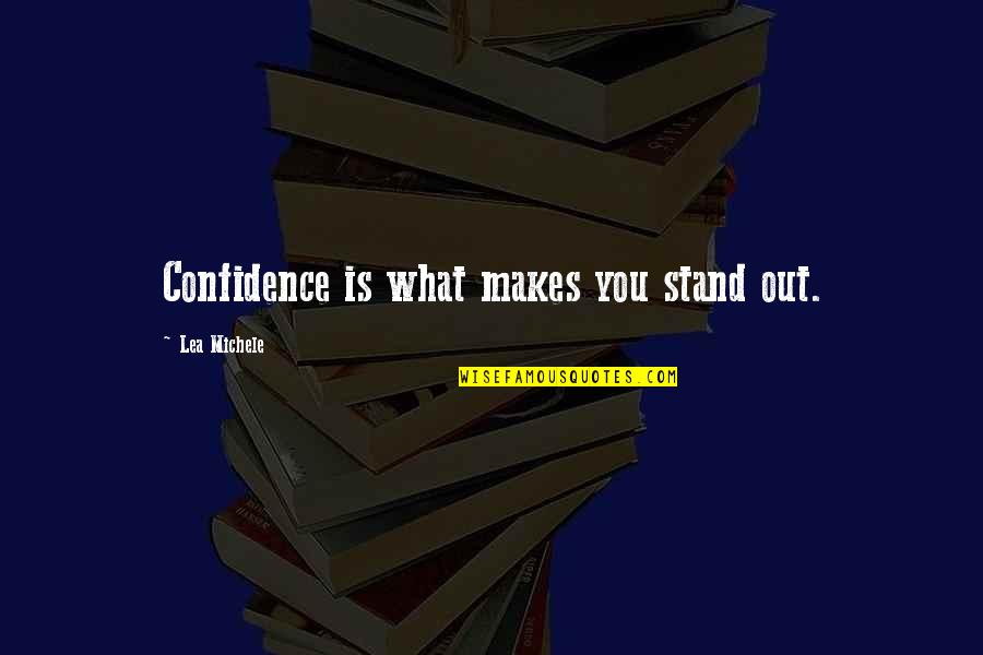 Lea Michele Quotes By Lea Michele: Confidence is what makes you stand out. Lea Michele Quotes By Lea Michele: Confidence is what makes you stand out.