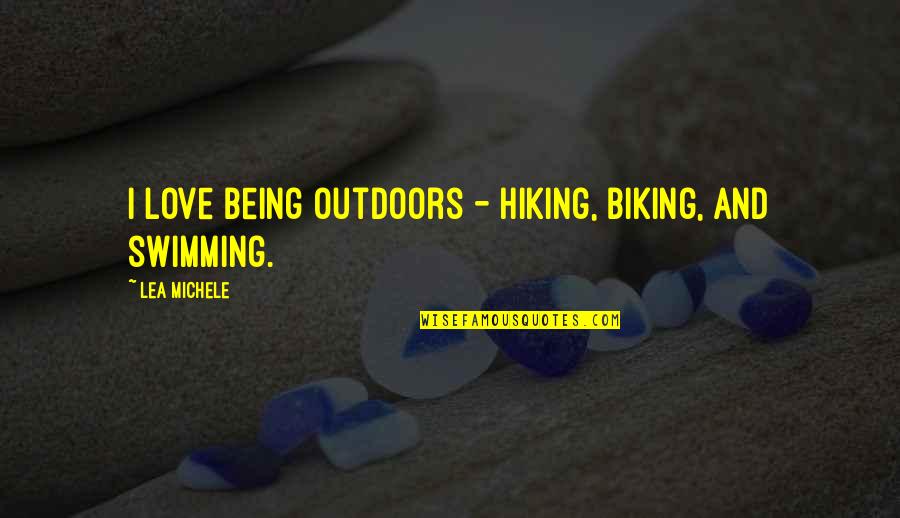 Lea Michele Quotes By Lea Michele: I love being outdoors - hiking, biking, and Lea Michele Quotes By Lea Michele: I love being outdoors - hiking, biking, and