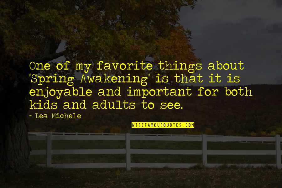 Lea Michele Quotes By Lea Michele: One of my favorite things about 'Spring Awakening' Lea Michele Quotes By Lea Michele: One of my favorite things about 'Spring Awakening'