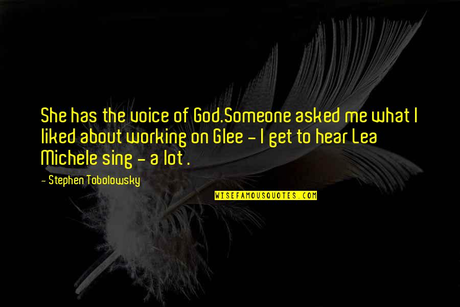 Lea Michele Quotes By Stephen Tobolowsky: She has the voice of God.Someone asked me Lea Michele Quotes By Stephen Tobolowsky: She has the voice of God.Someone asked me