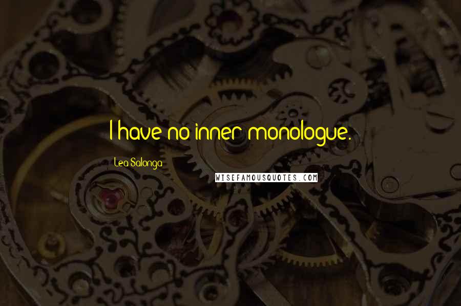 Lea Salonga quotes: I have no inner monologue. Lea Salonga quotes: I have no inner monologue.