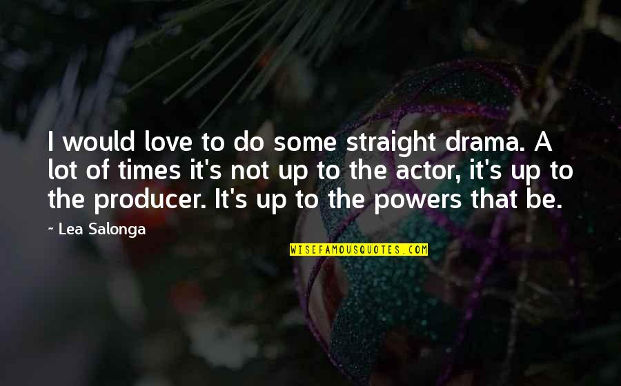 Lea Salonga Quotes By Lea Salonga: I would love to do some straight drama.