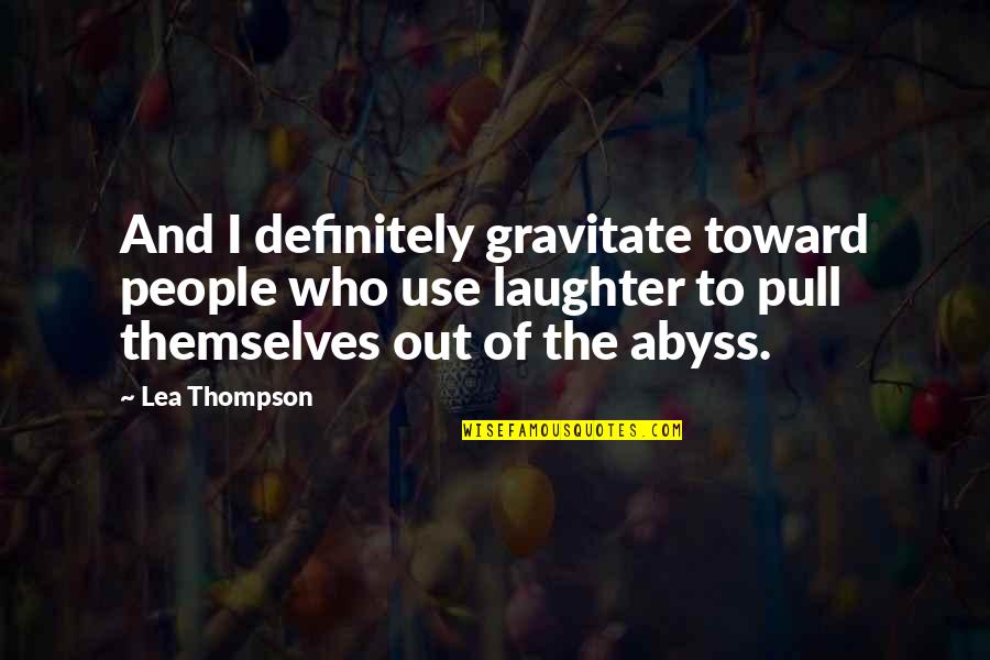 Lea Thompson Quotes By Lea Thompson: And I definitely gravitate toward people who use