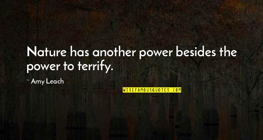 Leach Quotes By Amy Leach: Nature has another power besides the power to