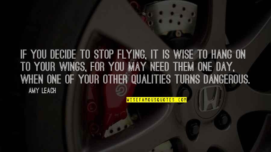 Leach Quotes By Amy Leach: If you decide to stop flying, it is