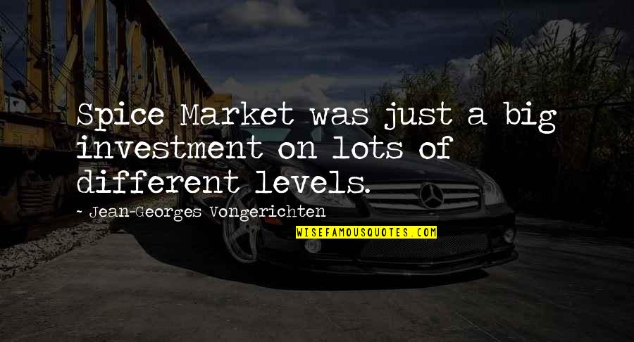 Leached Materials Quotes By Jean-Georges Vongerichten: Spice Market was just a big investment on