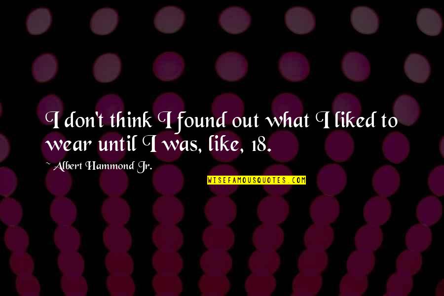 Leached Quotes By Albert Hammond Jr.: I don't think I found out what I