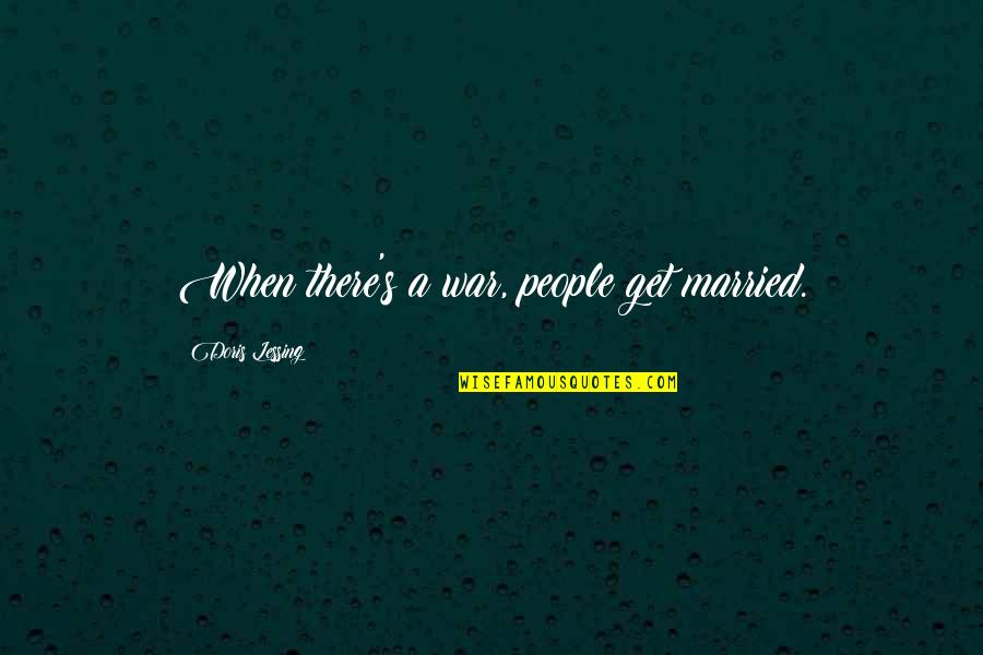 Leached Soul Quotes By Doris Lessing: When there's a war, people get married. Leached Soul Quotes By Doris Lessing: When there's a war, people get married.