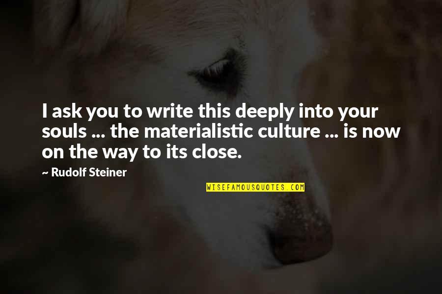 Leached Soul Quotes By Rudolf Steiner: I ask you to write this deeply into Leached Soul Quotes By Rudolf Steiner: I ask you to write this deeply into