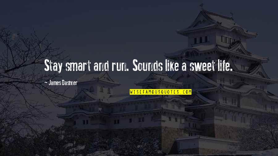 Leaching Acorns Quotes By James Dashner: Stay smart and run. Sounds like a sweet Leaching Acorns Quotes By James Dashner: Stay smart and run. Sounds like a sweet