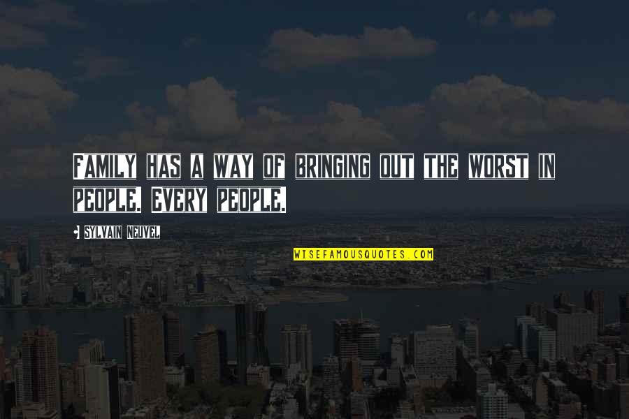 Leaching Acorns Quotes By Sylvain Neuvel: Family has a way of bringing out the Leaching Acorns Quotes By Sylvain Neuvel: Family has a way of bringing out the
