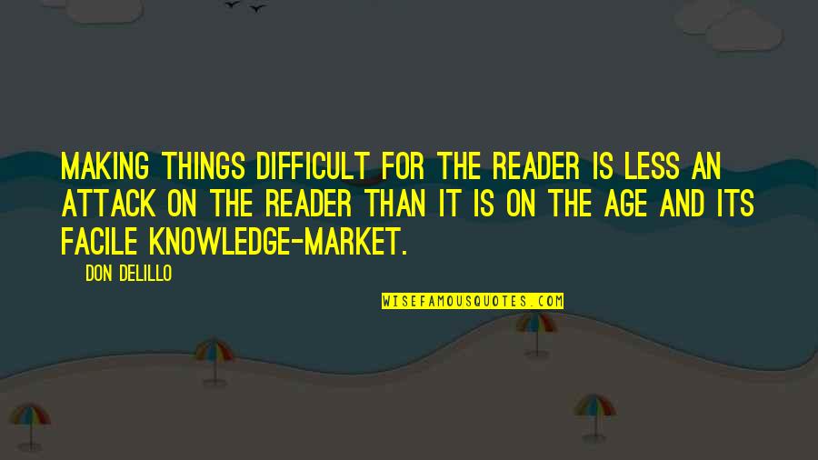 Leaching Potatoes Quotes By Don DeLillo: Making things difficult for the reader is less