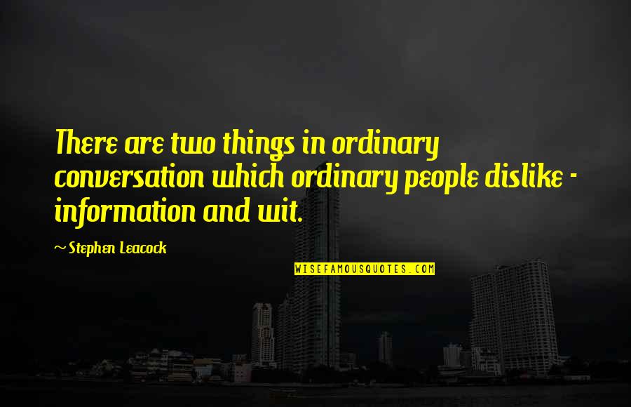 Leacock Quotes By Stephen Leacock: There are two things in ordinary conversation which Leacock Quotes By Stephen Leacock: There are two things in ordinary conversation which