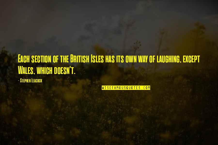 Leacock Quotes By Stephen Leacock: Each section of the British Isles has its Leacock Quotes By Stephen Leacock: Each section of the British Isles has its
