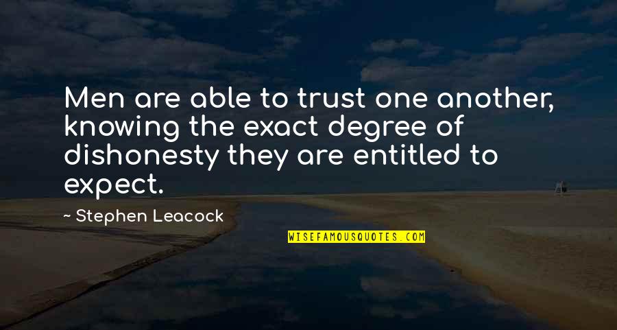 Leacock Quotes By Stephen Leacock: Men are able to trust one another, knowing Leacock Quotes By Stephen Leacock: Men are able to trust one another, knowing