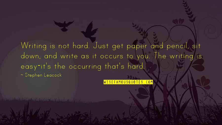Leacock Quotes By Stephen Leacock: Writing is not hard. Just get paper and Leacock Quotes By Stephen Leacock: Writing is not hard. Just get paper and