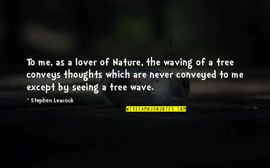 Leacock Quotes By Stephen Leacock: To me, as a lover of Nature, the Leacock Quotes By Stephen Leacock: To me, as a lover of Nature, the