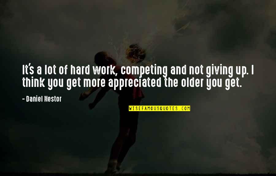 Leacock Sports Quotes By Daniel Nestor: It's a lot of hard work, competing and Leacock Sports Quotes By Daniel Nestor: It's a lot of hard work, competing and