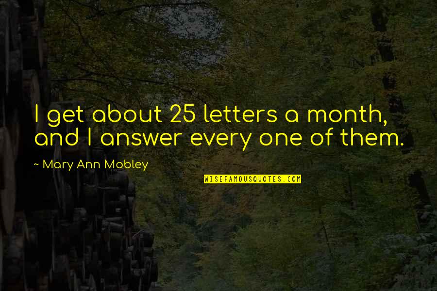 Leacock Sports Quotes By Mary Ann Mobley: I get about 25 letters a month, and Leacock Sports Quotes By Mary Ann Mobley: I get about 25 letters a month, and