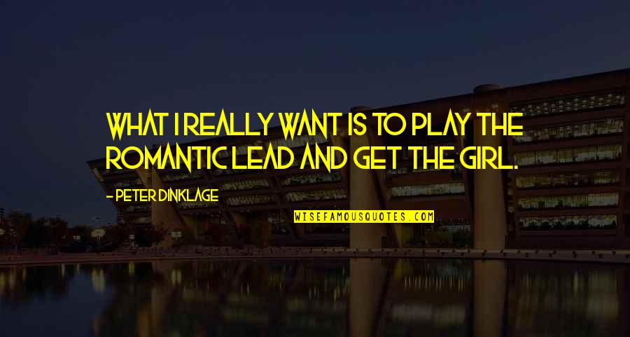 Lead A Girl On Quotes By Peter Dinklage: What I really want is to play the