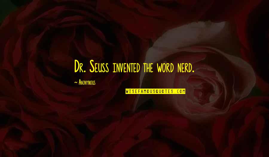 Lead By Example Bible Quotes By Anonymous: Dr. Seuss invented the word nerd.