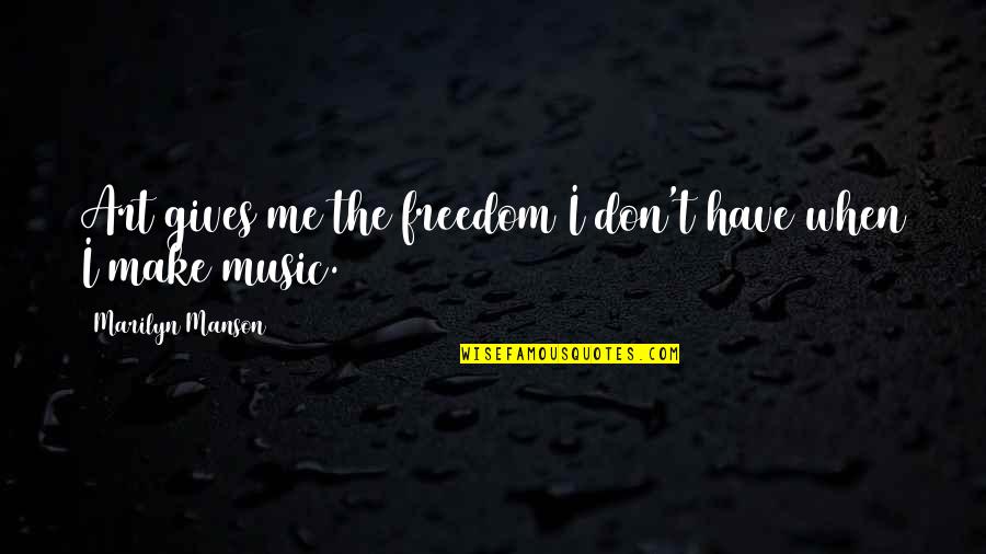 Lead By Example Leadership Quotes By Marilyn Manson: Art gives me the freedom I don't have