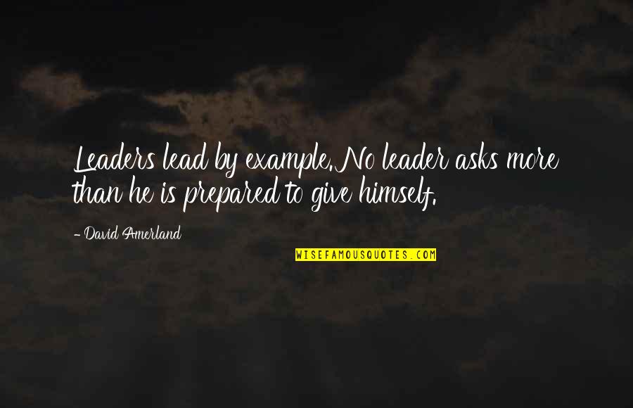 Lead By Example Quotes By David Amerland: Leaders lead by example. No leader asks more