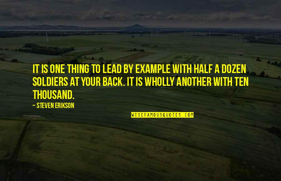 Lead By Example Quotes By Steven Erikson: It is one thing to lead by example