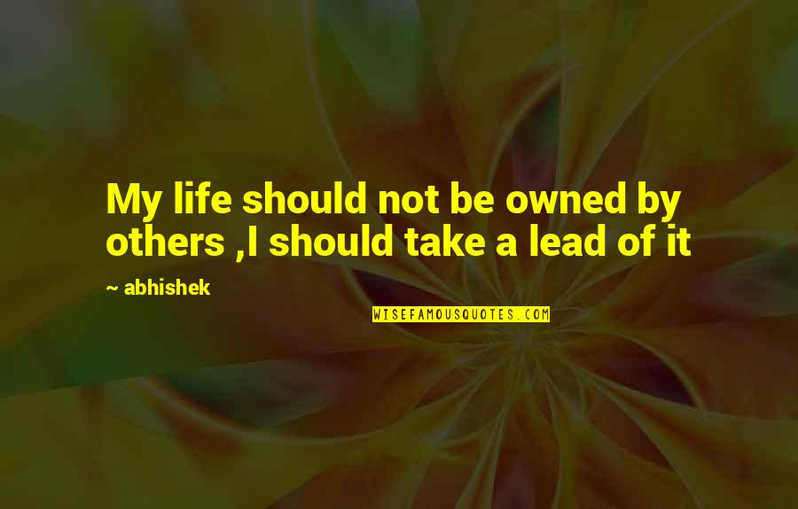 Lead By Quotes By Abhishek: My life should not be owned by others