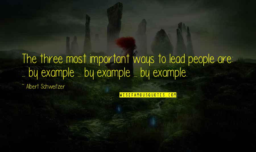 Lead By Quotes By Albert Schweitzer: The three most important ways to lead people Lead By Quotes By Albert Schweitzer: The three most important ways to lead people