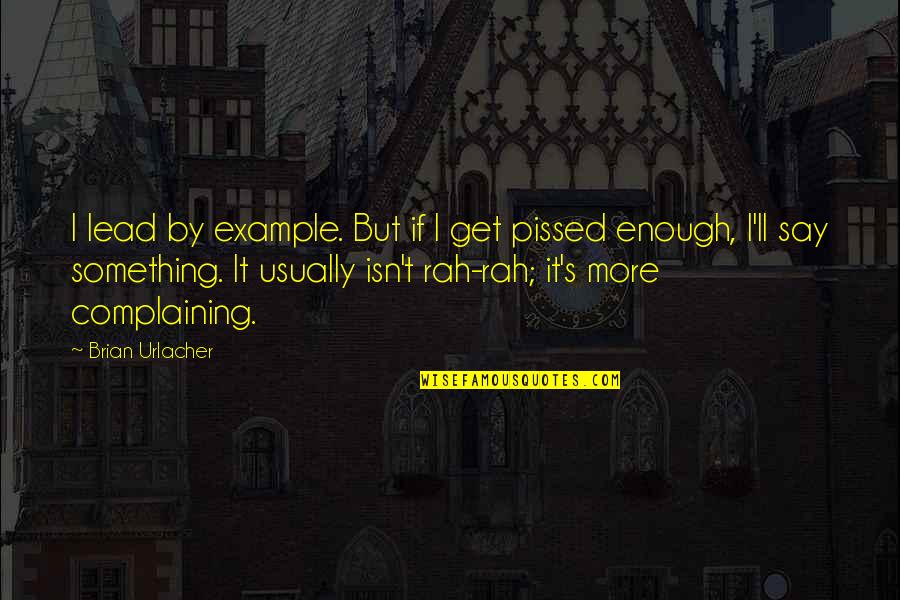 Lead By Quotes By Brian Urlacher: I lead by example. But if I get Lead By Quotes By Brian Urlacher: I lead by example. But if I get