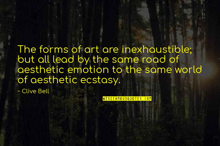 Lead By Quotes By Clive Bell: The forms of art are inexhaustible; but all Lead By Quotes By Clive Bell: The forms of art are inexhaustible; but all