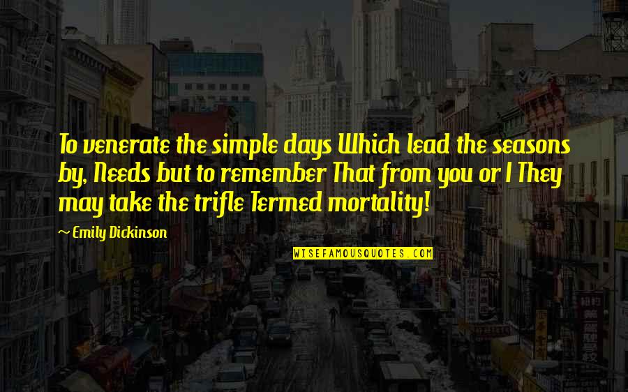 Lead By Quotes By Emily Dickinson: To venerate the simple days Which lead the Lead By Quotes By Emily Dickinson: To venerate the simple days Which lead the