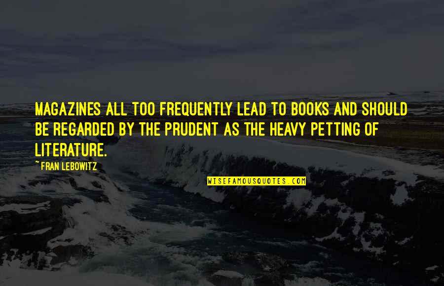 Lead By Quotes By Fran Lebowitz: Magazines all too frequently lead to books and Lead By Quotes By Fran Lebowitz: Magazines all too frequently lead to books and