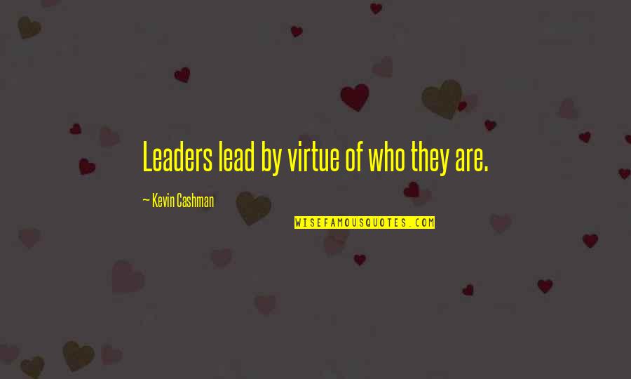 Lead By Quotes By Kevin Cashman: Leaders lead by virtue of who they are. Lead By Quotes By Kevin Cashman: Leaders lead by virtue of who they are.