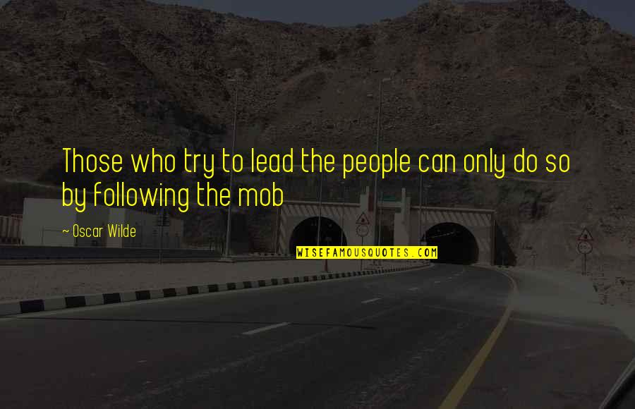 Lead By Quotes By Oscar Wilde: Those who try to lead the people can