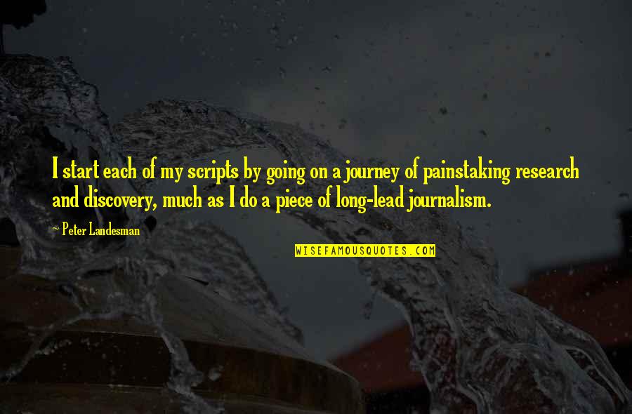 Lead By Quotes By Peter Landesman: I start each of my scripts by going Lead By Quotes By Peter Landesman: I start each of my scripts by going