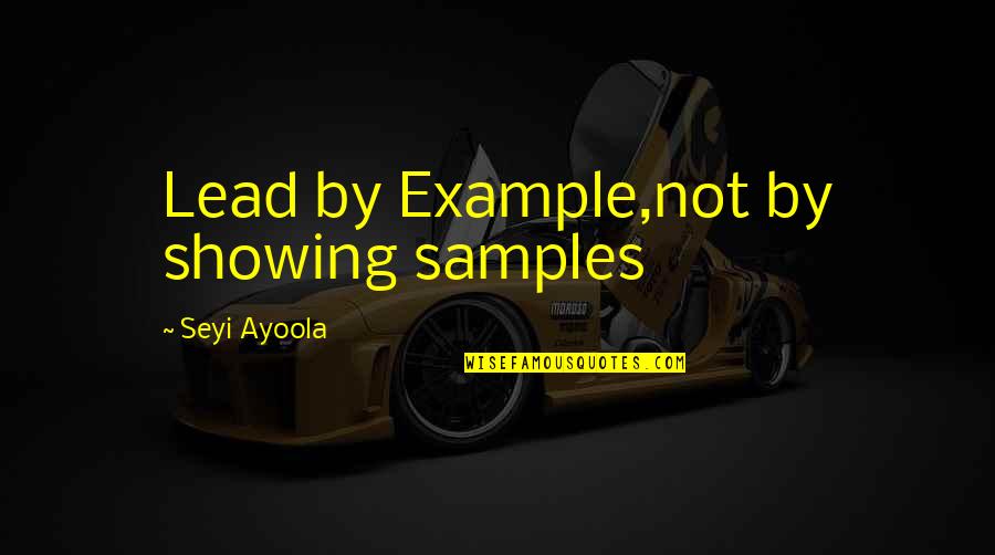 Lead By Quotes By Seyi Ayoola: Lead by Example,not by showing samples Lead By Quotes By Seyi Ayoola: Lead by Example,not by showing samples