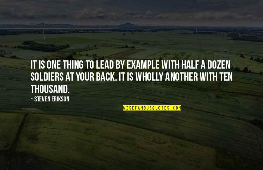 Lead By Quotes By Steven Erikson: It is one thing to lead by example Lead By Quotes By Steven Erikson: It is one thing to lead by example